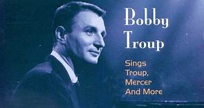 Bobby Troup - Bobby Troup Sings Troup, Mercer And More