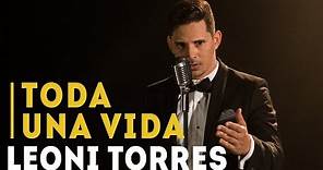 Leoni Torres - Toda Una Vida (Video Oficial)