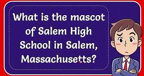What is the mascot of Salem High School in Salem, Massachusetts?