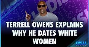 Terrell Owens Explains Why He Dates White Women, Says Experiences with Black Women Weren't "So Good"