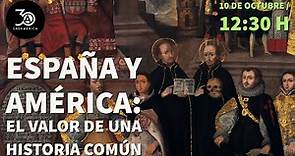 España y América: el valor de una Historia común