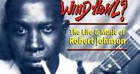 Cant You Hear the Wind Howl The Life  Music of Robert Johnson (1998) - Movie