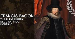 Francis Bacon: el método y la nueva imagen del científico moderno - Dra. Ana Minecan