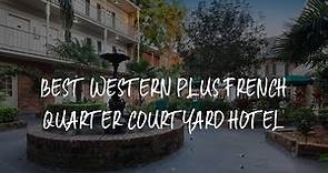 Best Western Plus French Quarter Courtyard Hotel Review - New Orleans , United States of America