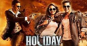 Holiday: A Soldier Is Never Off Duty Full Movie | Akshay Kumar | Sonakshi Sinha | Review and Facts