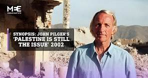 Delving into John Pilger’s 2002 documentary: 'Palestine is still the issue'