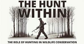 The Hunt Within: The Role of Hunting in Wildlife Conservation