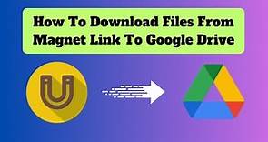 The Ultimate Guide: Downloading Files from Magnet Link to Google Drive