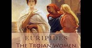 The Trojan Women (Murray Translation) by EURIPIDES read by | Full Audio Book