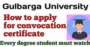 How to apply for convocation certificate/Every student must watch/Gulbarga University