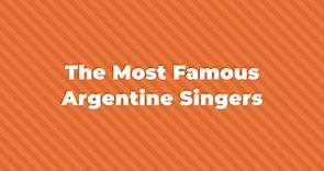 15 Of The Greatest And Most Famous Argentine Singers