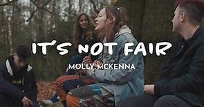 It's Not Fair - Molly McKenna [Music Video]