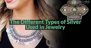 The Different Types of Silver Used in Jewelry