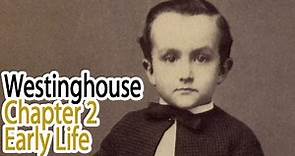 Westinghouse: Chapter 2 - Early Life