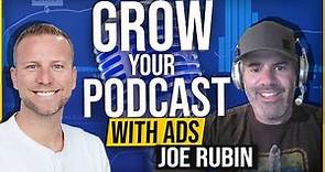 Joe Rubin - Grow your Podcast with Ads