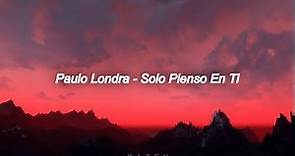 Paulo Londra - Solo Pienso en Ti ft. De La Ghetto, Justin Quiles (Letra)