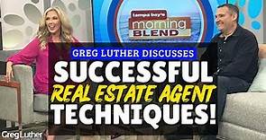 Greg Luther Discusses Successful Real Estate Agent Techniques!