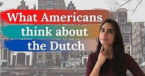 What Americans Think of the Dutch — as told by an American expat living in the Netherlands!