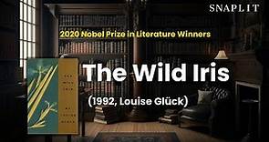 The Wild Iris: Discover the Pulitzer Prize-Winning Poetry of Louise Glück, the 2020 Nobel Laureate
