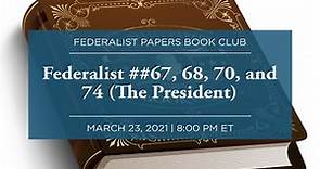 Federalist #67, 68, 70, and 74 (The President)