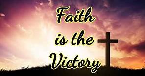 FAITH IS THE VICTORY | HYMN SONG WITH LYRICS