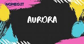 Che cosa significa il nome Aurora