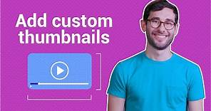 How to Add Custom Thumbnails to Your YouTube Videos