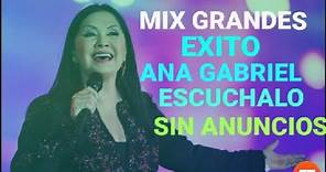 MIX Ana Gabriel Sus Mejores Exitos