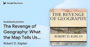 The Revenge of Geography: What the Map Tells Us… by Robert D. Kaplan · Audiobook preview