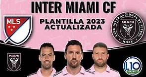 Inter Miami CF Plantilla 2023 actualizada incluyendo a Lionel Messi