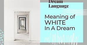 The Meaning Of The Color White | Biblical and Spiritual Meaning of Colors In Dreams