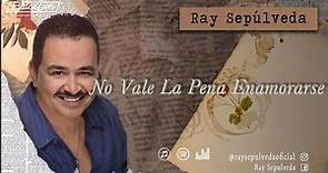 @RaySepulvedaoficial - No Vale La Pena Enamorarse (Video Lyric Oficial)