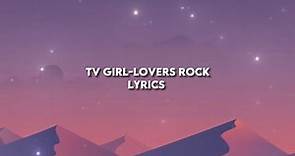 Tv girl-lovers rock(lyrics)