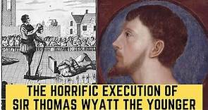 The HORRIFIC Execution Of Sir Thomas Wyatt The Younger