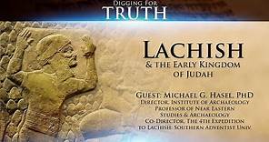 Lachish and the Early Kingdom of Judah: Digging for Truth Episode 143