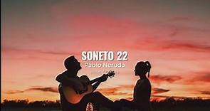 Pablo Neruda - Soneto 22