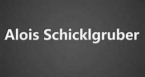 How To Pronounce Alois Schicklgruber