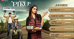 Piku Audio Jukebox | Deepika Padukone, Irrfan Khan & Amitabh Bachchan