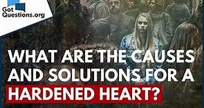 What are the Causes and Solutions for a Hardened Heart? | GotQuestions.org