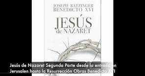 Jesús de Nazaret Segunda Parte desde la entrada en Jerusalen hasta la Resurrección Obras Benedicto