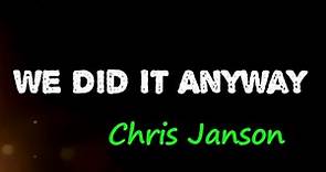 Chris Janson - We Did It Anyway (Lyrics)