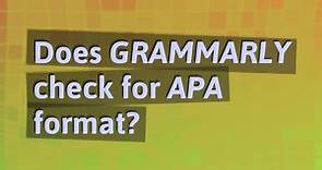 Does Grammarly check for APA format?
