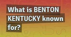 What is Benton Kentucky known for?