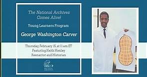 National Archives Comes Alive! Young Learners Program: Meet George Washington Carver