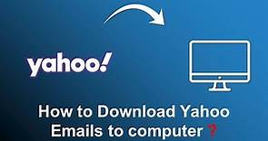 How to Download Yahoo Emails to Computer | Updated 2022 Tutorial