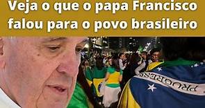 Mensagem do papa Francisco ao povo brasileiro. VEJA O VÍDEO!