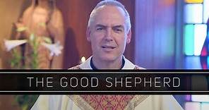 The Good Shepherd | Homily: Father Edward Riley