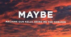 Machine Gun Kelly - maybe (Lyrics) ft. Bring Me The Horizon