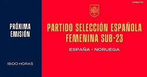 🚨EN DIRECTO🚨 Partido Sub-23 Femenina España - Noruega | 🔴 SEFUTBOL