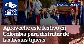 Aproveche este festivo en Colombia para disfrutar de las fiestas típicas en varias regiones del país